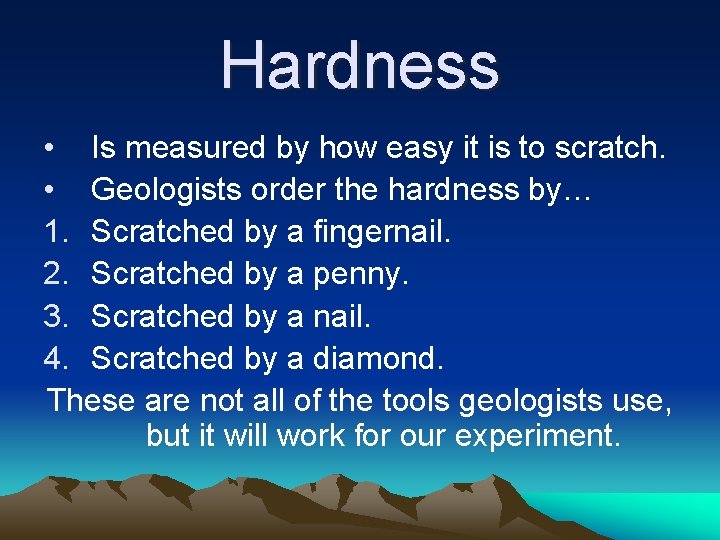 Hardness • Is measured by how easy it is to scratch. • Geologists order Hardness • Is measured by how easy it is to scratch. • Geologists order