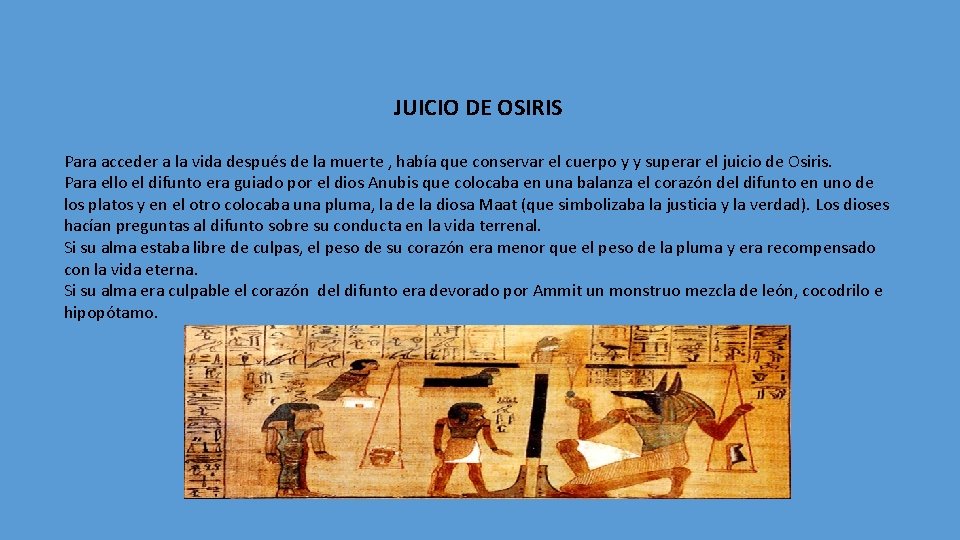 JUICIO DE OSIRIS Para acceder a la vida después de la muerte , había