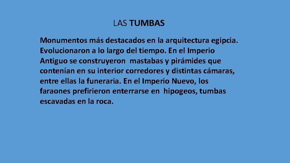 LAS TUMBAS Monumentos más destacados en la arquitectura egipcia. Evolucionaron a lo largo del