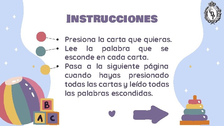 Instrucciones • Presiona la carta que quieras. • Lee la palabra que se esconde