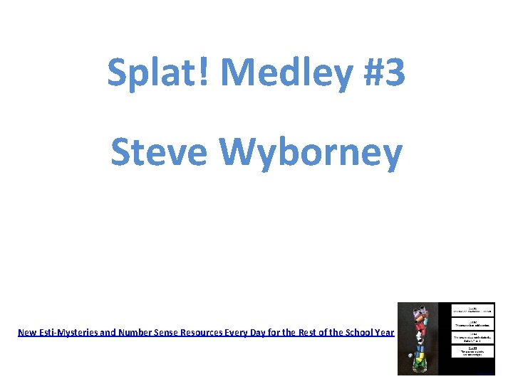 Splat! Medley #3 Steve Wyborney New Esti-Mysteries and Number Sense Resources Every Day for