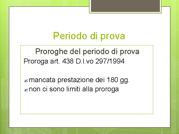 Periodo di prova Proroghe del periodo di prova Proroga art. 438 D. l. vo