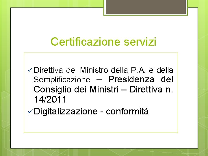 Certificazione servizi ü Direttiva del Ministro della P. A. e della Semplificazione – Presidenza