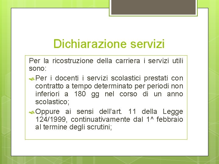 Dichiarazione servizi Per la ricostruzione della carriera i servizi utili sono: Per i docenti