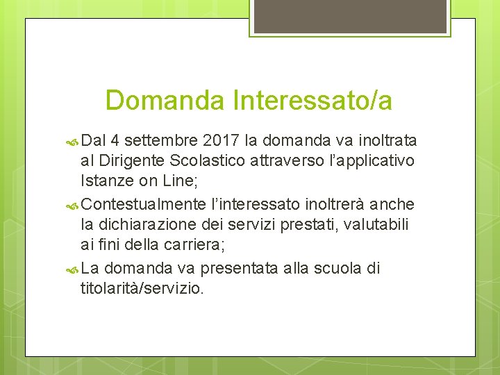 Domanda Interessato/a Dal 4 settembre 2017 la domanda va inoltrata al Dirigente Scolastico attraverso