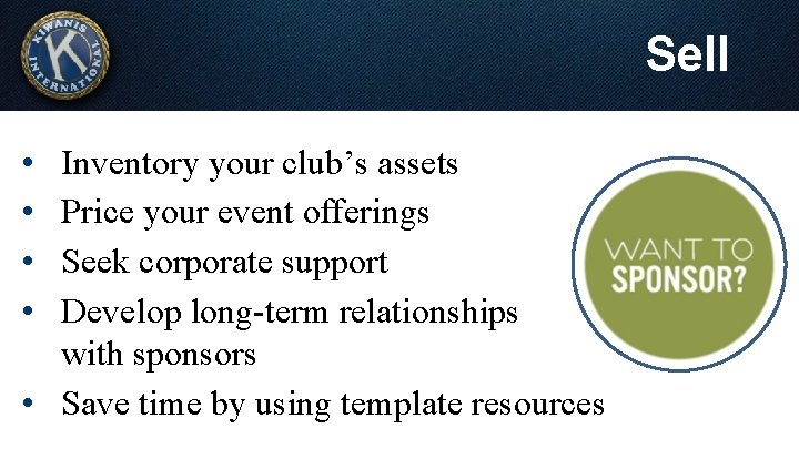 Sell • • Inventory your club’s assets Price your event offerings Seek corporate support
