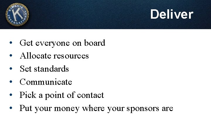 Deliver • • • Get everyone on board Allocate resources Set standards Communicate Pick