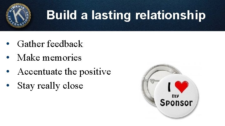Build a lasting relationship • • Gather feedback Make memories Accentuate the positive Stay