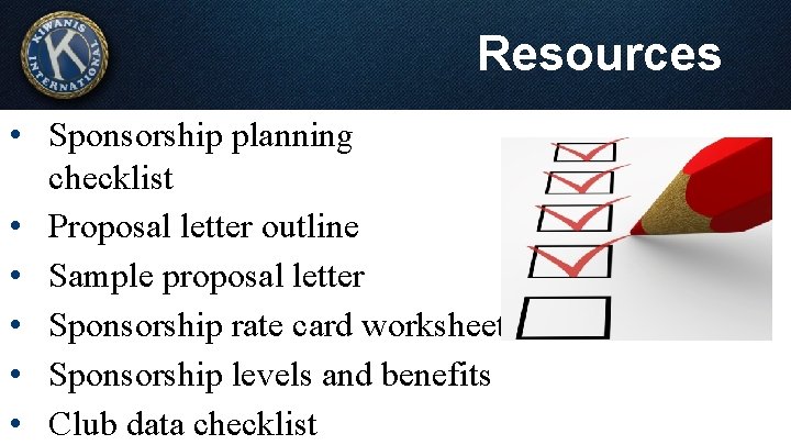 Resources • Sponsorship planning checklist • Proposal letter outline • Sample proposal letter •
