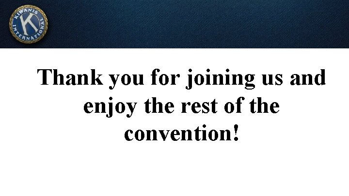 Thank you for joining us and enjoy the rest of the convention! 