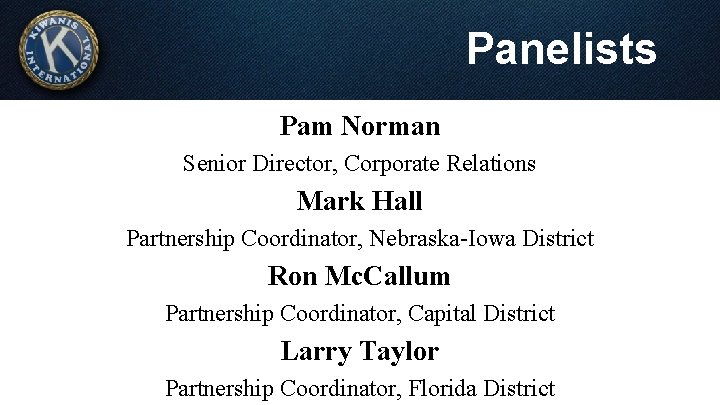 Panelists Pam Norman Senior Director, Corporate Relations Mark Hall Partnership Coordinator, Nebraska-Iowa District Ron