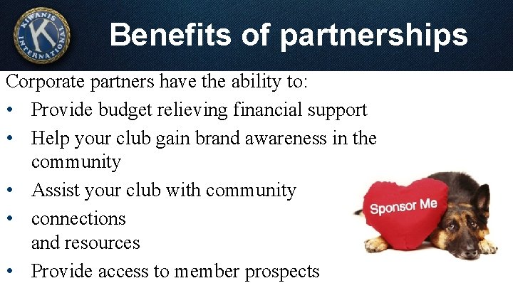Benefits of partnerships Corporate partners have the ability to: • Provide budget relieving financial