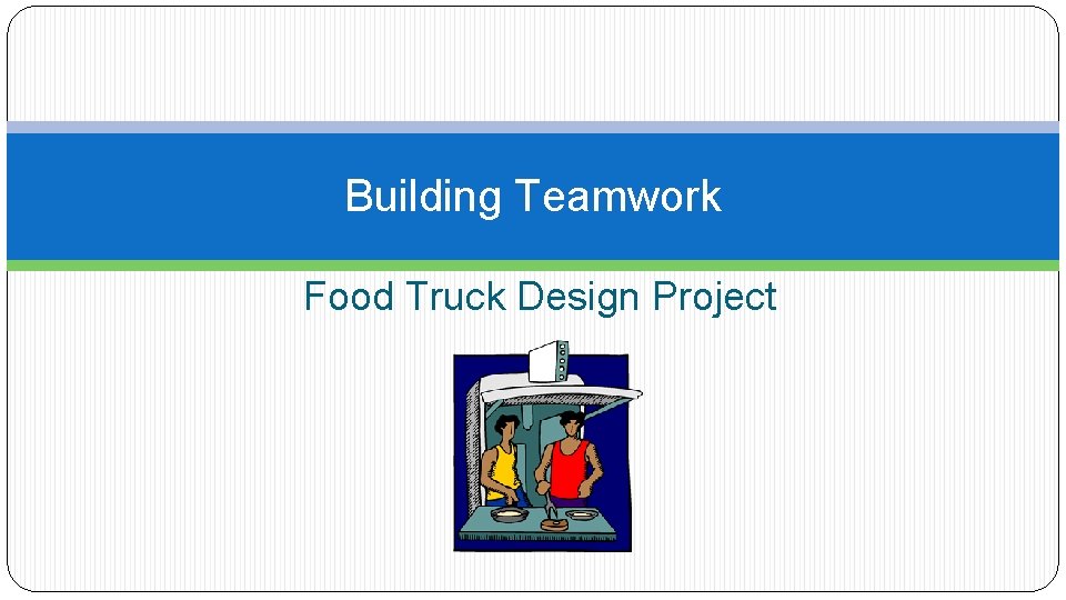 Building Teamwork Food Truck Design Project 