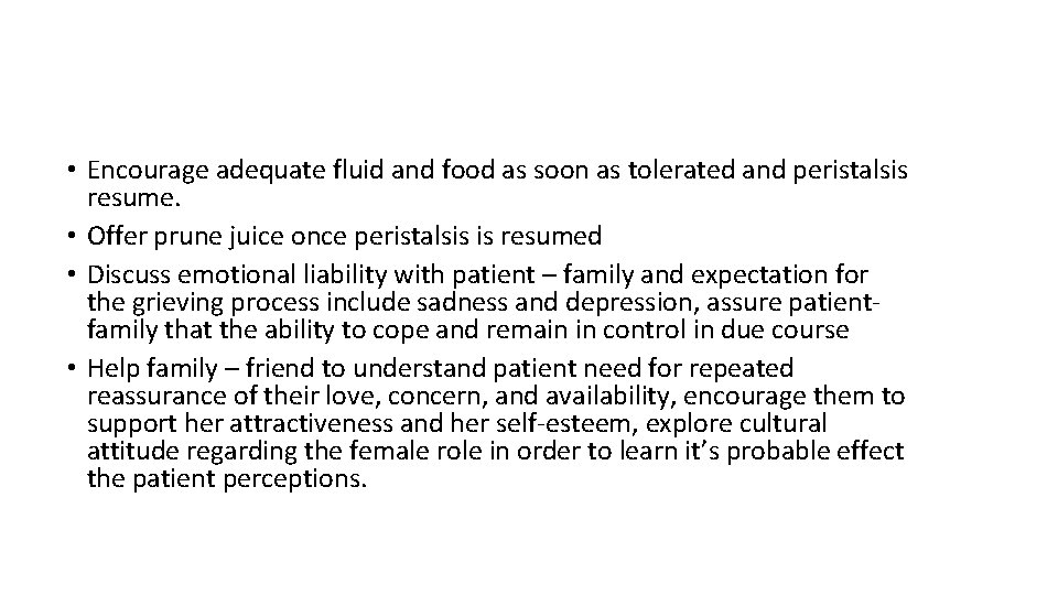 • Encourage adequate fluid and food as soon as tolerated and peristalsis resume.