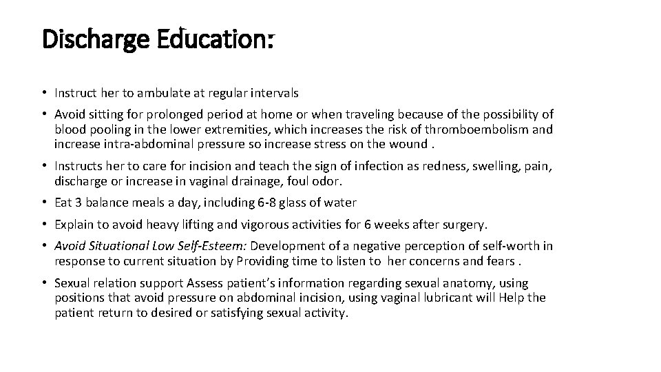 Discharge Education: • Instruct her to ambulate at regular intervals • Avoid sitting for