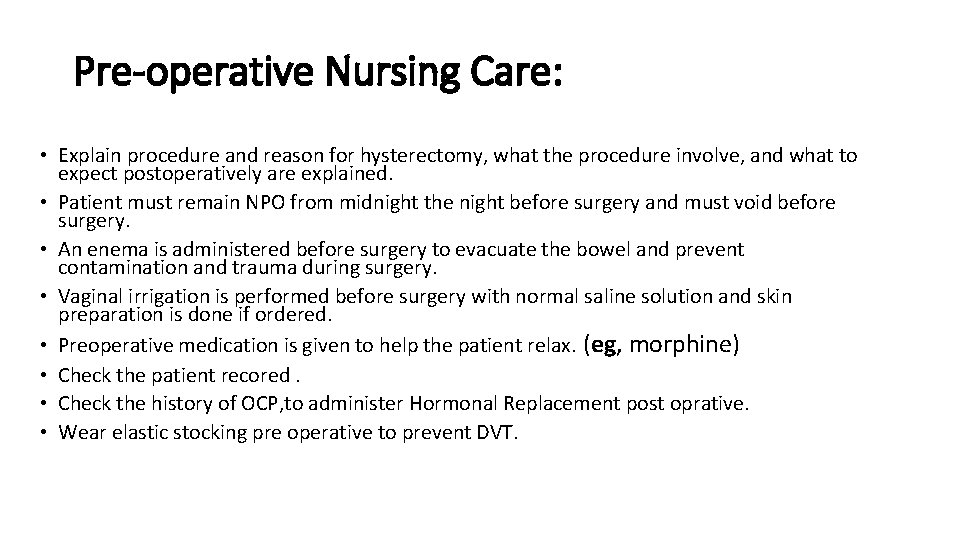 Pre-operative Nursing Care: • Explain procedure and reason for hysterectomy, what the procedure involve,