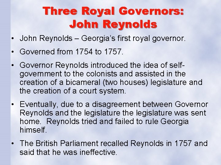 Three Royal Governors: John Reynolds • John Reynolds – Georgia’s first royal governor. •