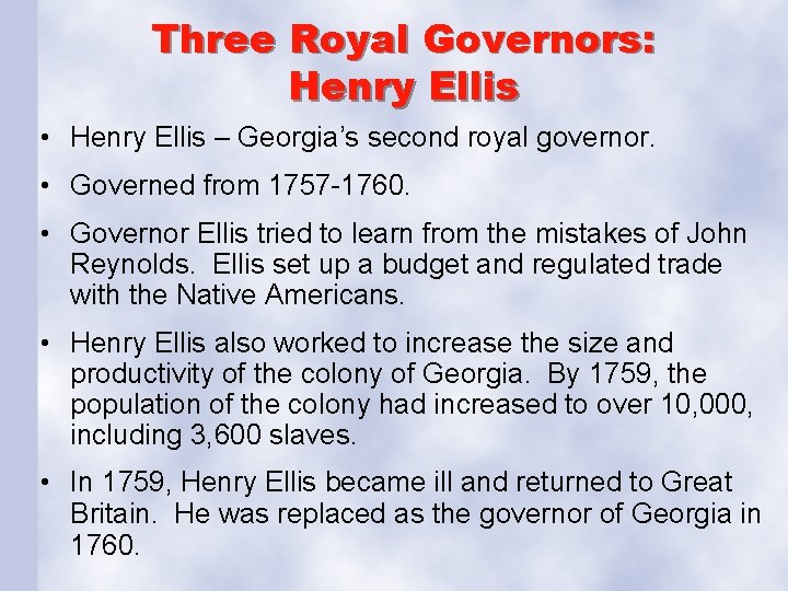 Three Royal Governors: Henry Ellis • Henry Ellis – Georgia’s second royal governor. • Three Royal Governors: Henry Ellis • Henry Ellis – Georgia’s second royal governor. •