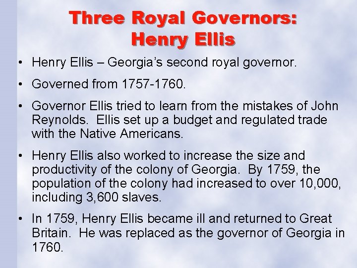 Three Royal Governors: Henry Ellis • Henry Ellis – Georgia’s second royal governor. •
