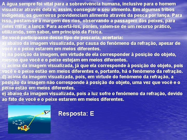 A água sempre foi vital para a sobrevivência humana, inclusive para o homem visualizar