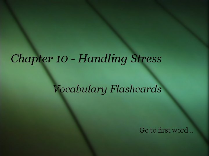 Chapter 10 - Handling Stress Vocabulary Flashcards Go to first word… 