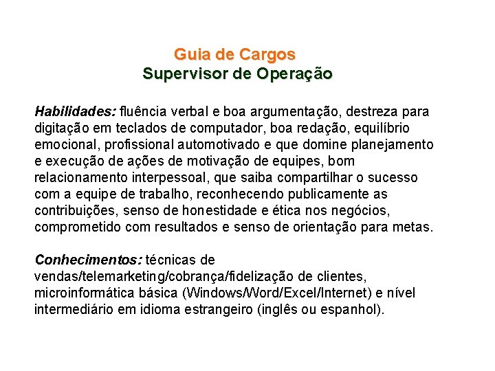 Guia de Cargos Supervisor de Operação Habilidades: fluência verbal e boa argumentação, destreza para