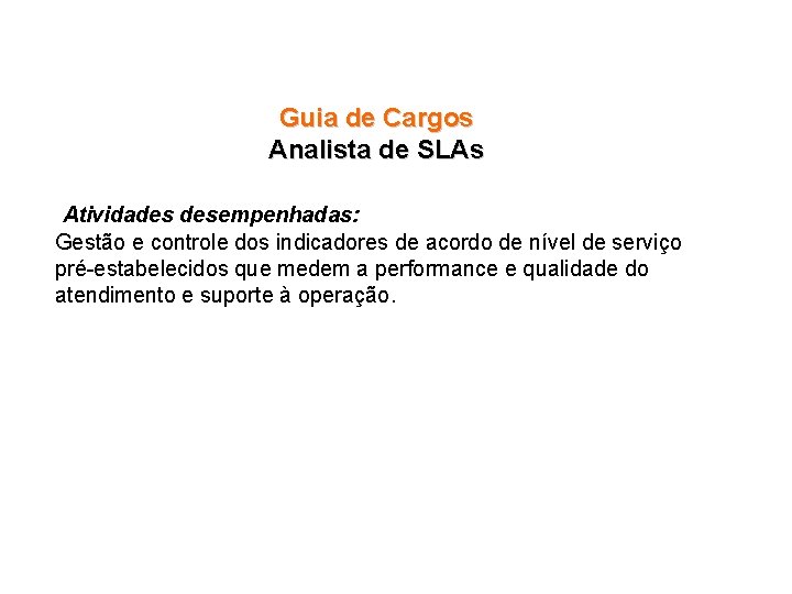 Guia de Cargos Analista de SLAs Atividades desempenhadas: Gestão e controle dos indicadores de