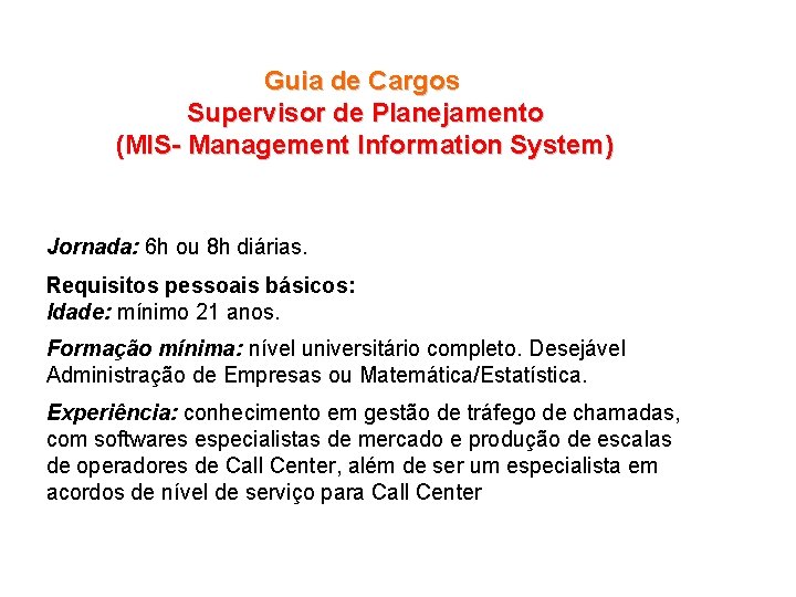 Guia de Cargos Supervisor de Planejamento (MIS- Management Information System) Jornada: 6 h ou