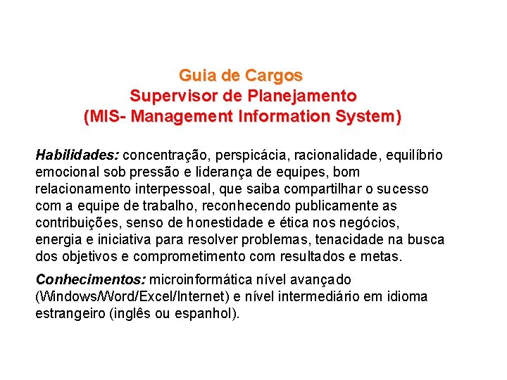 Guia de Cargos Supervisor de Planejamento (MIS- Management Information System) Habilidades: concentração, perspicácia, racionalidade,