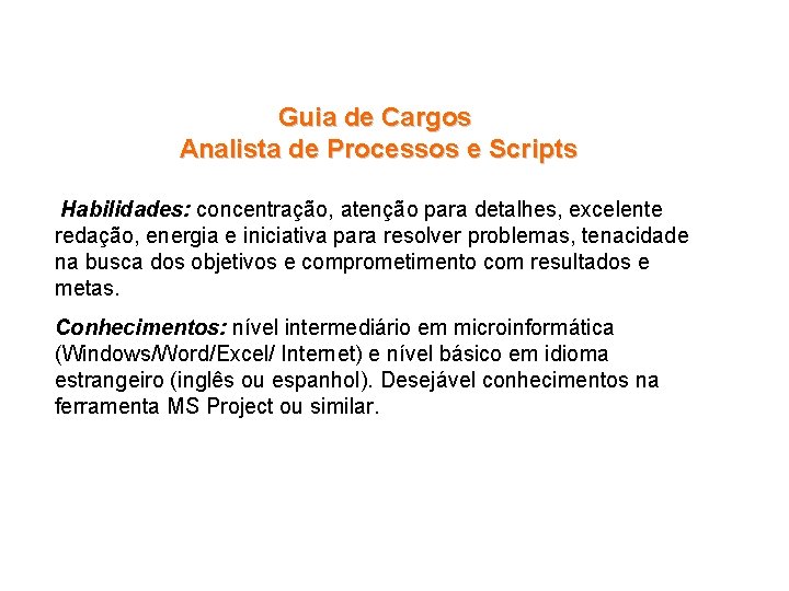 Guia de Cargos Analista de Processos e Scripts Habilidades: concentração, atenção para detalhes, excelente