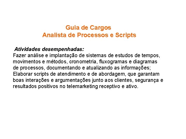 Guia de Cargos Analista de Processos e Scripts Atividades desempenhadas: Fazer análise e implantação