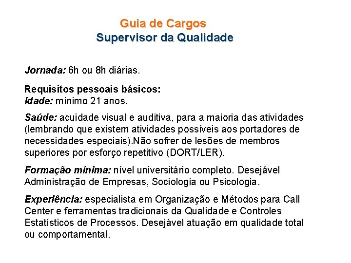 Guia de Cargos Supervisor da Qualidade Jornada: 6 h ou 8 h diárias. Requisitos