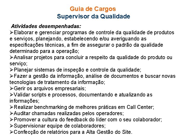 Guia de Cargos Supervisor da Qualidade Atividades desempenhadas: ØElaborar e gerenciar programas de controle