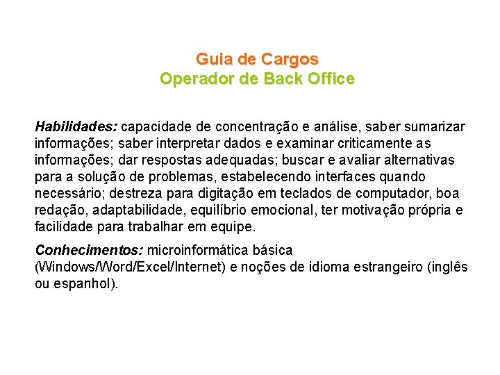 Guia de Cargos Operador de Back Office Habilidades: capacidade de concentração e análise, saber