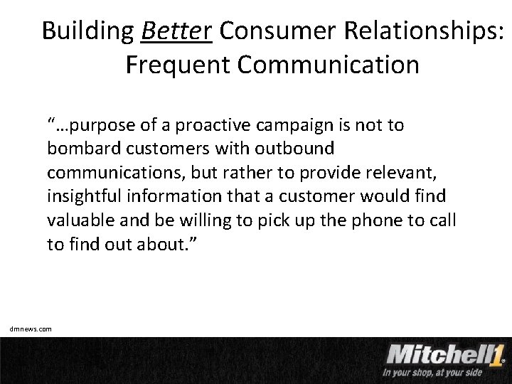 Building Better Consumer Relationships: Frequent Communication “…purpose of a proactive campaign is not to