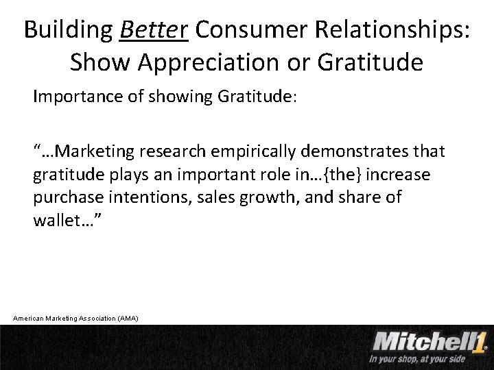 Building Better Consumer Relationships: Show Appreciation or Gratitude Importance of showing Gratitude: “…Marketing research