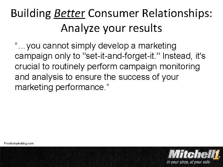Building Better Consumer Relationships: Analyze your results “…you cannot simply develop a marketing campaign