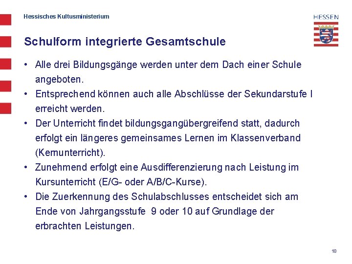 Hessisches Kultusministerium Schulform integrierte Gesamtschule • Alle drei Bildungsgänge werden unter dem Dach einer