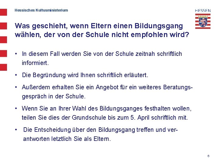 Hessisches Kultusministerium Was geschieht, wenn Eltern einen Bildungsgang wählen, der von der Schule nicht