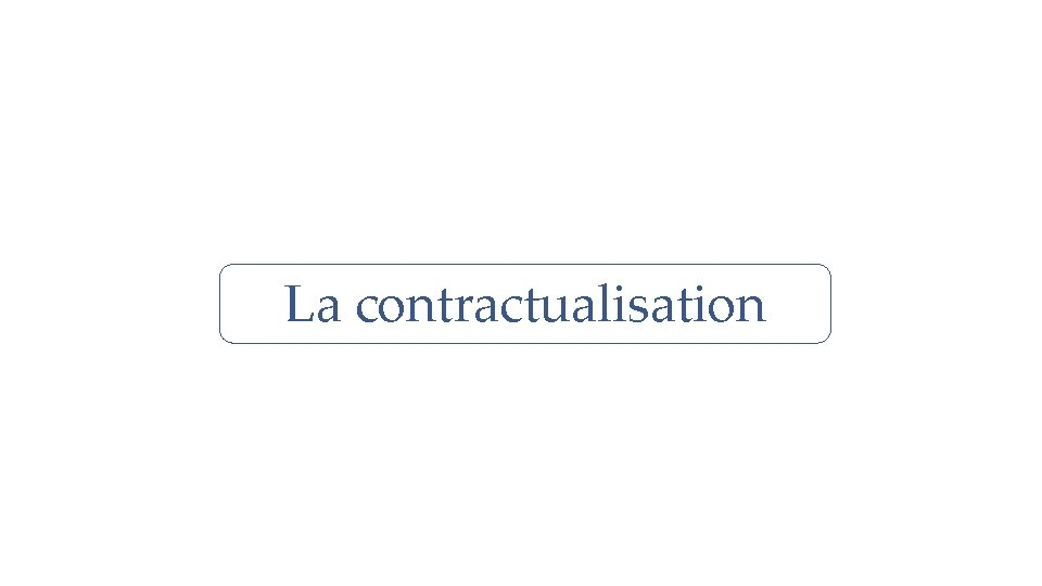 La contractualisation 