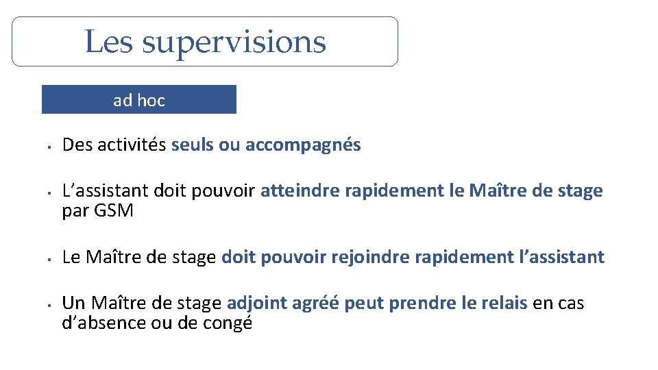 Les supervisions ad hoc § § Des activités seuls ou accompagnés L’assistant doit pouvoir