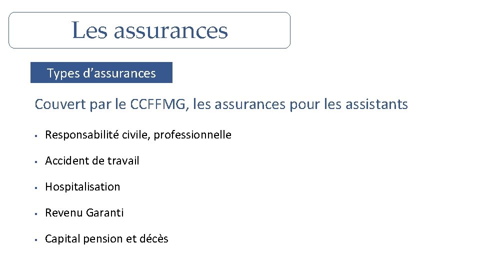 Les assurances Types d’assurances Couvert par le CCFFMG, les assurances pour les assistants §