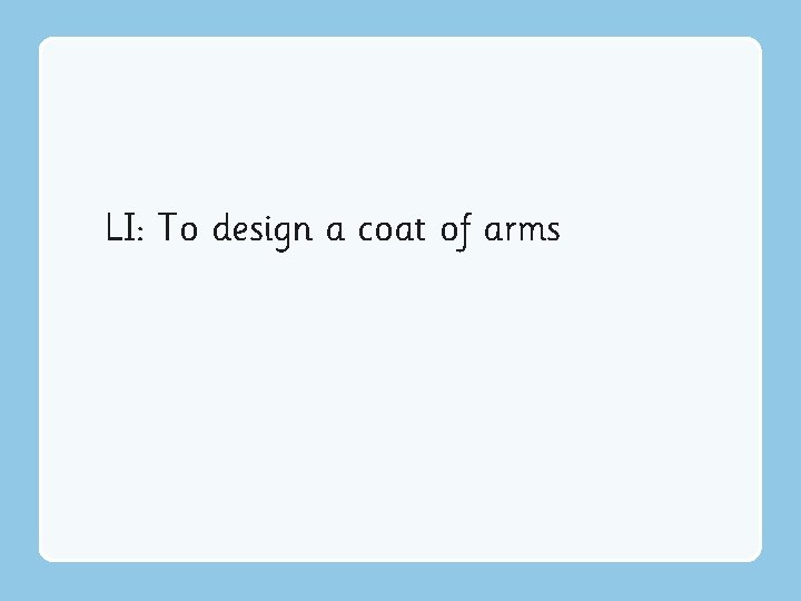 LI: To design a coat of arms 