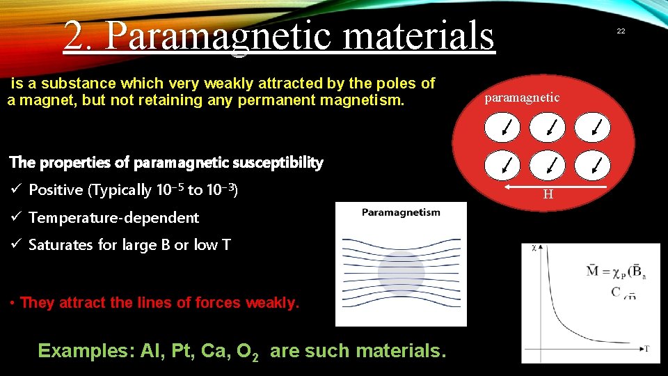 2. Paramagnetic materials is a substance which very weakly attracted by the poles of