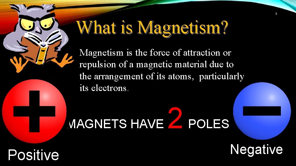 3 What is Magnetism? Magnetism is the force of attraction or repulsion of a