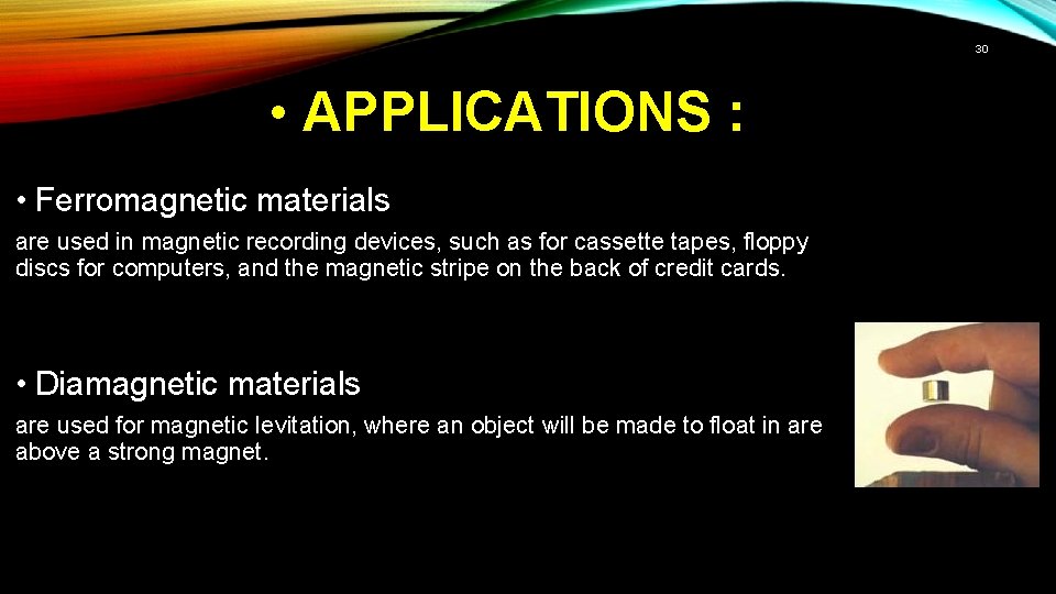 30 • APPLICATIONS : • Ferromagnetic materials are used in magnetic recording devices, such