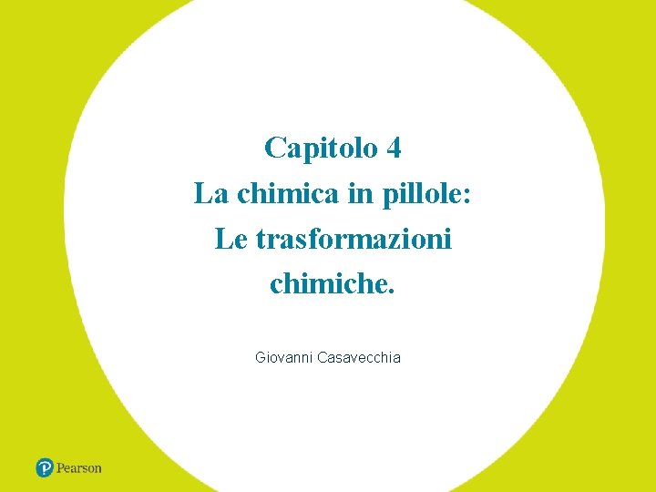 Capitolo 4 La chimica in pillole: Le trasformazioni chimiche. Giovanni Casavecchia 