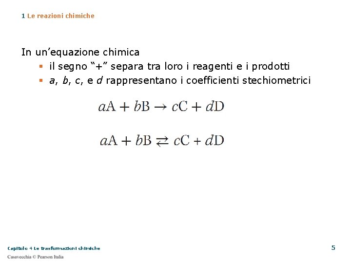 1 Le reazioni chimiche In un’equazione chimica il segno “+” separa tra loro i