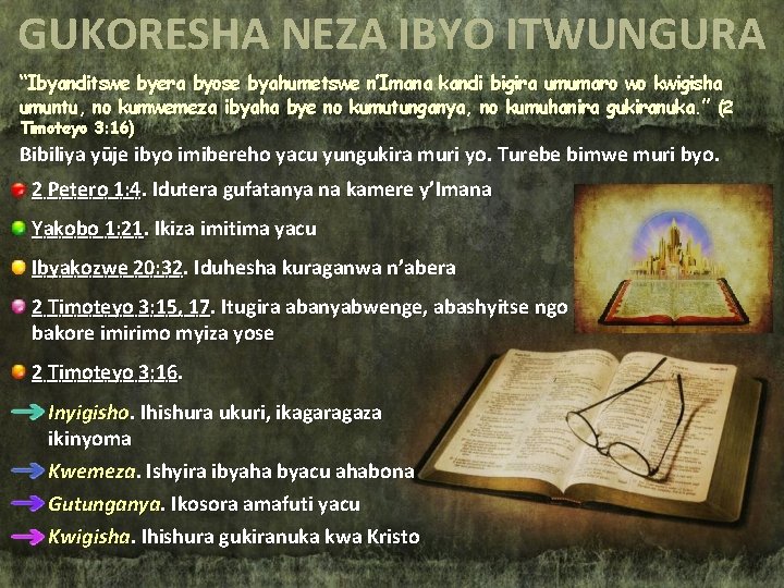 GUKORESHA NEZA IBYO ITWUNGURA “Ibyanditswe byera byose byahumetswe n’Imana kandi bigira umumaro wo kwigisha GUKORESHA NEZA IBYO ITWUNGURA “Ibyanditswe byera byose byahumetswe n’Imana kandi bigira umumaro wo kwigisha