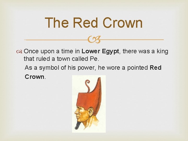 The Red Crown Once upon a time in Lower Egypt, there was a king